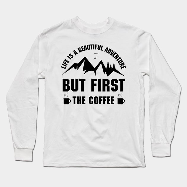 Life is a beautiful adventure with coffee Long Sleeve T-Shirt by abbyhikeshop